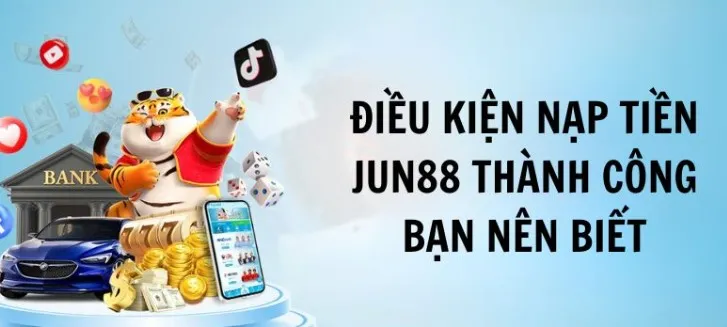 Điều kiện để nạp tiền Jun88 