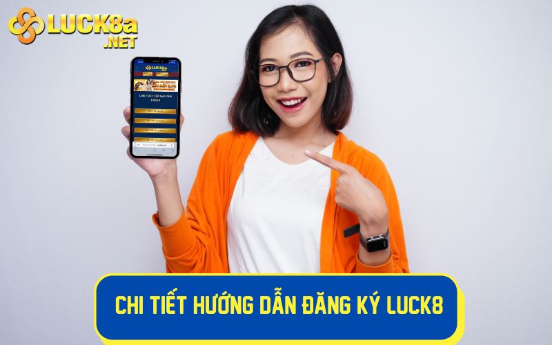 Chi tiết hướng dẫn đăng ký LUCK8