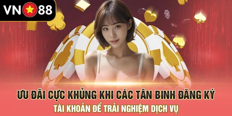 Người chơi nhận nhiều ưu đãi khi mở mới tài khoản VN88