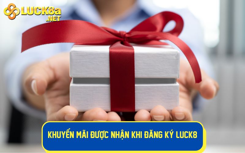 Khuyến mãi được nhận khi đăng ký LUCK8